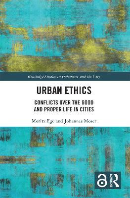 Urban Ethics: Conflicts Over the Good and Proper Life in Cities - cover