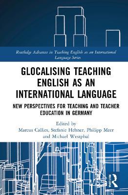 Glocalising Teaching English as an International Language: New Perspectives for Teaching and Teacher Education in Germany - cover