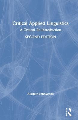 Critical Applied Linguistics: A Critical Re-Introduction - Alastair Pennycook - cover