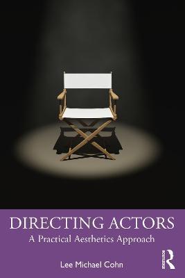 Directing Actors: A Practical Aesthetics Approach - Lee Michael Cohn - cover