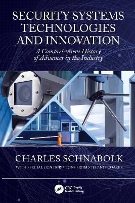 Security Systems Technologies and Innovation: A Comprehensive History of Advances in the Industry - Charles Schnabolk,Stefanie Coakes - cover