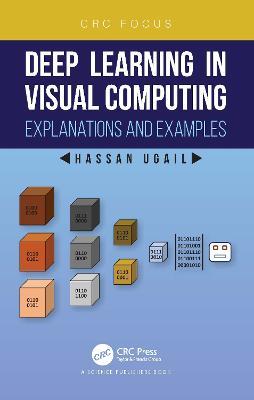 Deep Learning in Visual Computing: Explanations and Examples - Hassan Ugail - cover