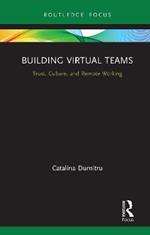 Building Virtual Teams: Trust, Culture, and Remote Working