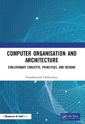 Computer Organisation and Architecture: Evolutionary Concepts, Principles, and Designs - Pranabananda Chakraborty - cover