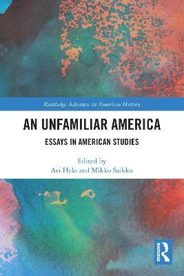An Unfamiliar America: Essays in American Studies - cover