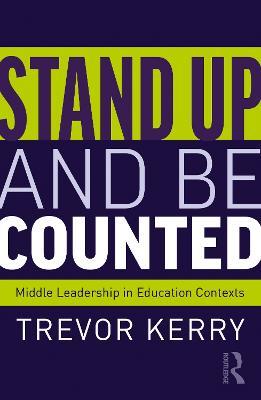 Stand Up and Be Counted: Middle Leadership in Education Contexts - Trevor Kerry - cover