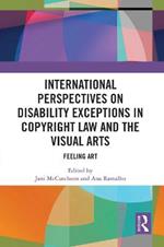 International Perspectives on Disability Exceptions in Copyright Law and the Visual Arts: Feeling Art
