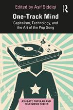 One-Track Mind: Capitalism, Technology, and the Art of the Pop Song