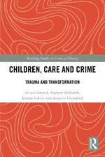 Children, Care and Crime: Trauma and Transformation