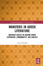 Monsters in Greek Literature: Aberrant Bodies in Ancient Greek Cosmogony, Ethnography, and Biology