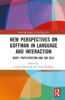 New Perspectives on Goffman in Language and Interaction: Body, Participation and the Self - cover