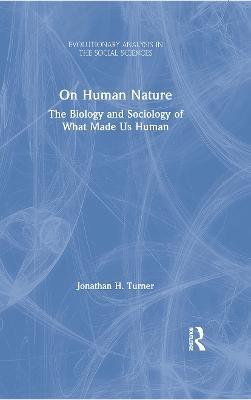 On Human Nature: The Biology and Sociology of What Made Us Human - Jonathan H. Turner - cover