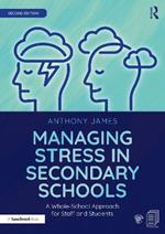 Managing Stress in Secondary Schools: A Whole-School Approach for Staff and Students