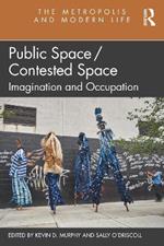 Public Space/Contested Space: Imagination and Occupation