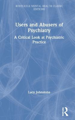 Users and Abusers of Psychiatry: A Critical Look at Psychiatric Practice - Lucy Johnstone - cover
