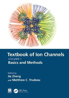 Textbook of Ion Channels Volume I: Fundamental Mechanisms and Methodologies - cover
