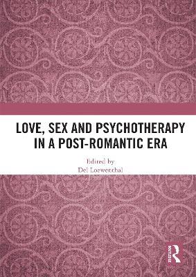 Love, Sex and Psychotherapy in a Post-Romantic Era - cover