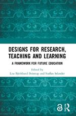 Designs for Research, Teaching and Learning: A Framework for Future Education