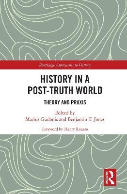 History in a Post-Truth World: Theory and Praxis - cover