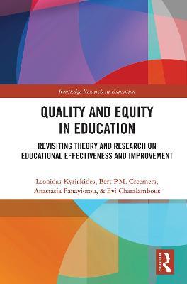 Quality and Equity in Education: Revisiting Theory and Research on Educational Effectiveness and Improvement - Leonidas Kyriakides,Bert P.M. Creemers,Anastasia Panayiotou - cover
