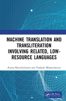Machine Translation and Transliteration involving Related, Low-resource Languages - Anoop Kunchukuttan,Pushpak Bhattacharyya - cover