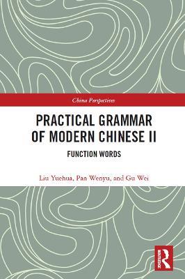 Practical Grammar of Modern Chinese II: Function Words - Gu Wei,Liu Yuehua,Pan Wenyu - cover