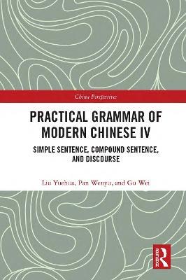 Practical Grammar of Modern Chinese IV: Simple Sentence, Compound Sentence, and Discourse - Liu Yuehua,Pan Wenyu,Gu Wei - cover