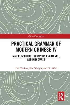 Practical Grammar of Modern Chinese IV: Simple Sentence, Compound Sentence, and Discourse - Liu Yuehua,Pan Wenyu,Gu Wei - cover