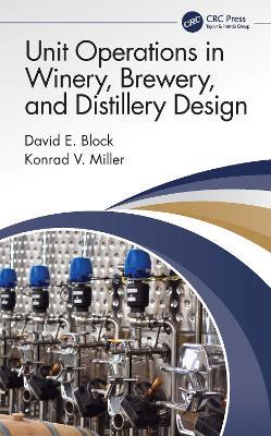 Unit Operations in Winery, Brewery, and Distillery Design - David E. Block,Konrad V. Miller - cover