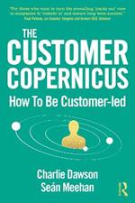The Customer Copernicus: How to be Customer-Led