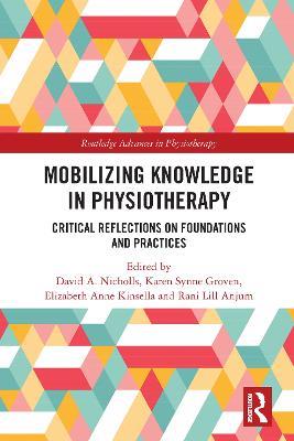 Mobilizing Knowledge in Physiotherapy: Critical Reflections on Foundations and Practices - cover