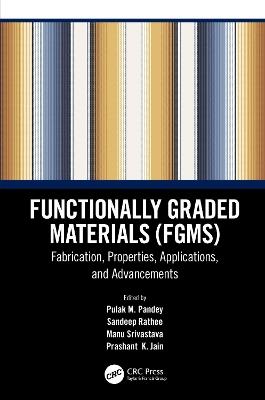 Functionally Graded Materials (FGMs): Fabrication, Properties, Applications, and Advancements - cover