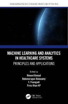 Machine Learning and Analytics in Healthcare Systems: Principles and Applications - cover