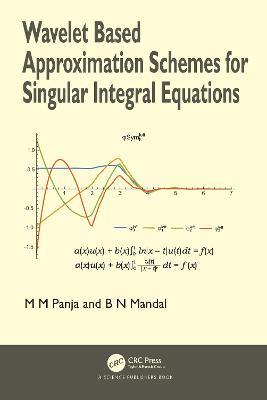 Wavelet Based Approximation Schemes for Singular Integral Equations - Madan Mohan Panja,Birendra Nath Mandal - cover