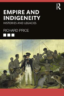 Empire and Indigeneity: Histories and Legacies - Richard Price - cover