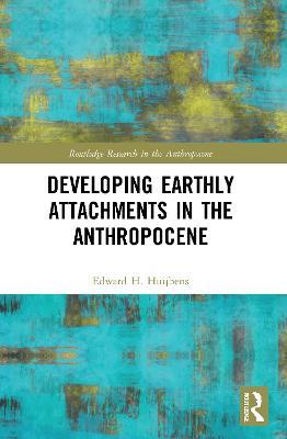 Developing Earthly Attachments in the Anthropocene - Edward H. Huijbens - cover