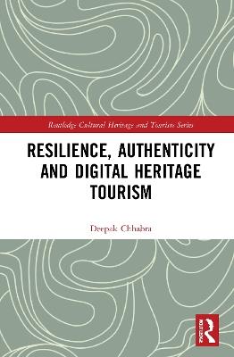 Resilience, Authenticity and Digital Heritage Tourism - Deepak Chhabra - cover