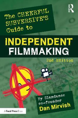 The Cheerful Subversive's Guide to Independent Filmmaking - Dan Mirvish - cover
