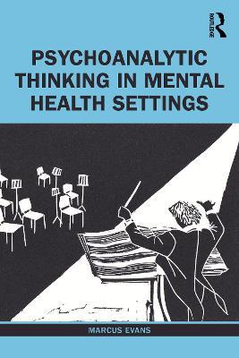 Psychoanalytic Thinking in Mental Health Settings - Marcus Evans - cover