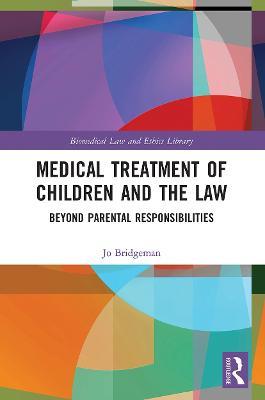 Medical Treatment of Children and the Law: Beyond Parental Responsibilities - Jo Bridgeman - cover