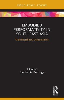 Embodied Performativity in Southeast Asia: Multidisciplinary Corporealities - cover