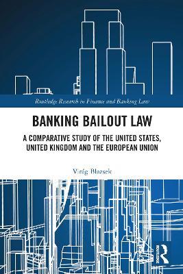 Banking Bailout Law: A Comparative Study of the United States, United Kingdom and the European Union - Virág Blazsek - cover