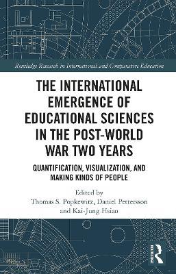 The International Emergence of Educational Sciences in the Post-World War Two Years: Quantification, Visualization, and Making Kinds of People - cover