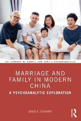 Marriage and Family in Modern China: A Psychoanalytic Exploration - David E. Scharff - cover
