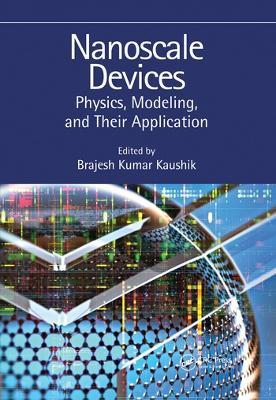 Nanoscale Devices: Physics, Modeling, and Their Application - Brajesh Kumar Kaushik - cover
