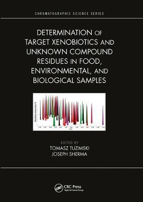 Determination of Target Xenobiotics and Unknown Compound Residues in Food, Environmental, and Biological Samples - cover