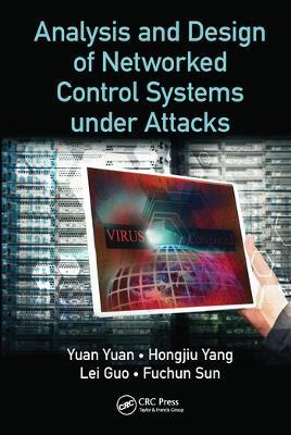 Analysis and Design of Networked Control Systems under Attacks - Yuan Yuan,Hongjiu Yang,Lei Guo - cover
