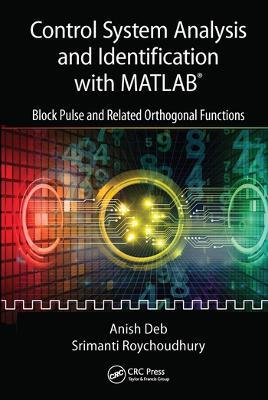 Control System Analysis and Identification with MATLAB®: Block Pulse and Related Orthogonal Functions - Anish Deb,Srimanti Roychoudhury - cover