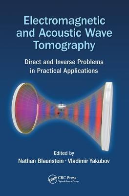 Electromagnetic and Acoustic Wave Tomography: Direct and Inverse Problems in Practical Applications - cover