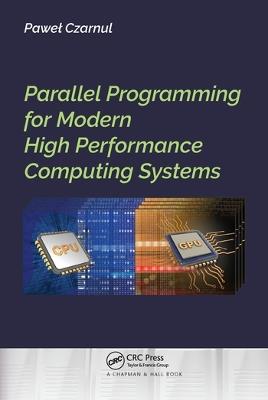 Parallel Programming for Modern High Performance Computing Systems - Pawel Czarnul - cover